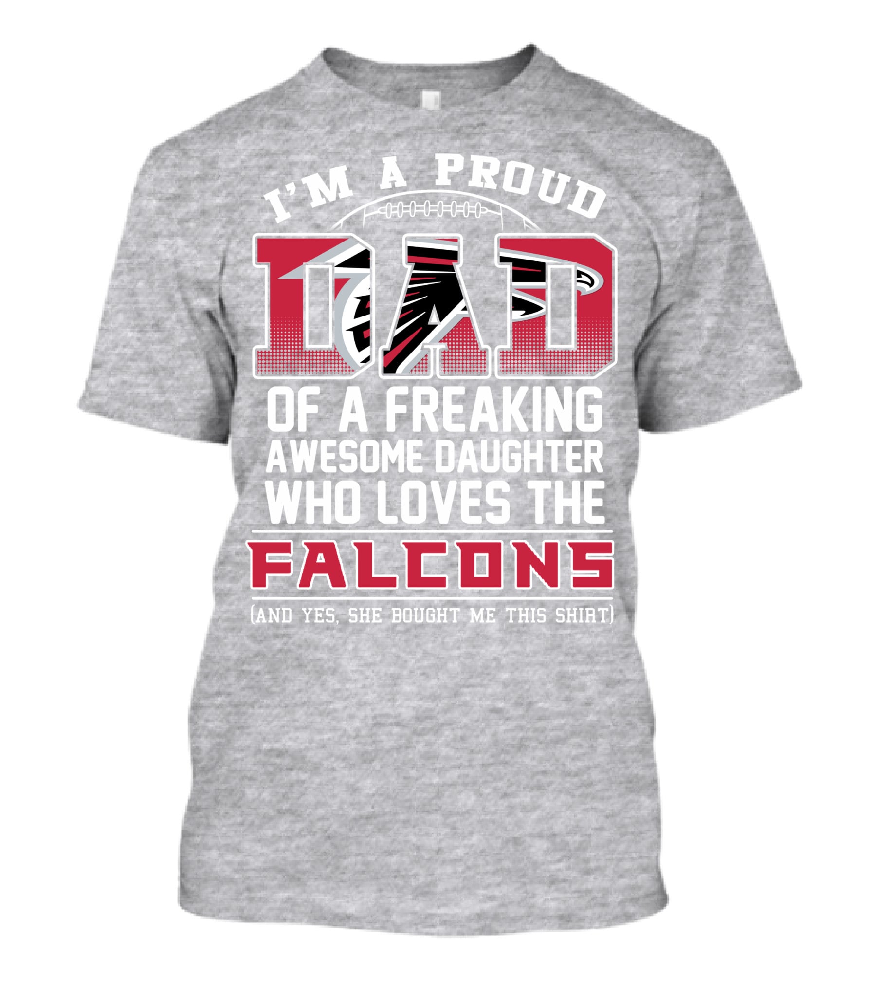 I'm A Proud Dad Of A Freaking Awesome Daughter Who Loves The Falcons T-Shirt