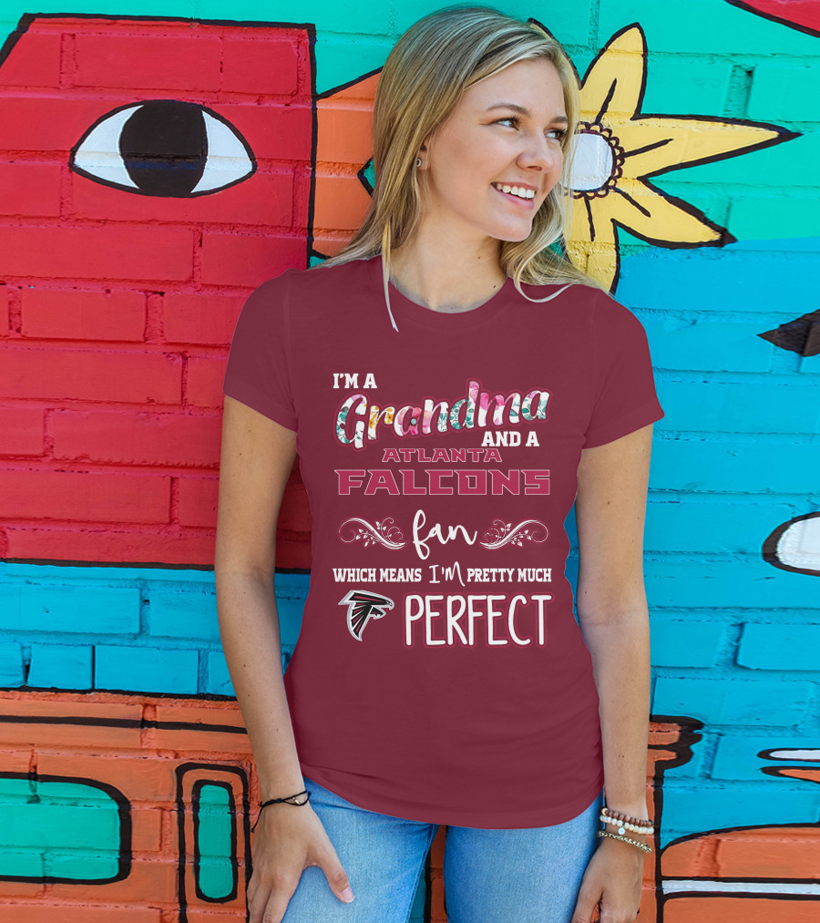 I'm A Grandma And A Atlanta Falcons Fan Which Means I'm Pretty Much Perfect T-Shirt