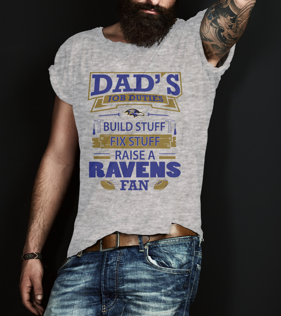Dad's Job Duties Build Stuff Fix Stuff Raise A Ravens Fan Baltimore Ravens T-Shirt