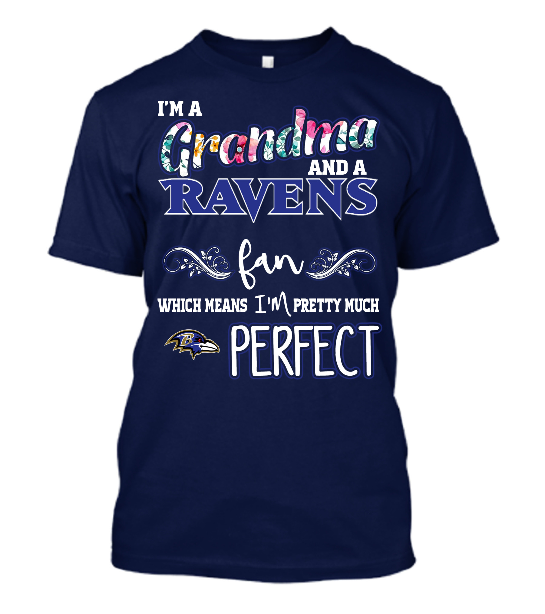 I'm A Grandma And A Ravens Fan Which Means I'm Pretty Much Perfect T-Shirt