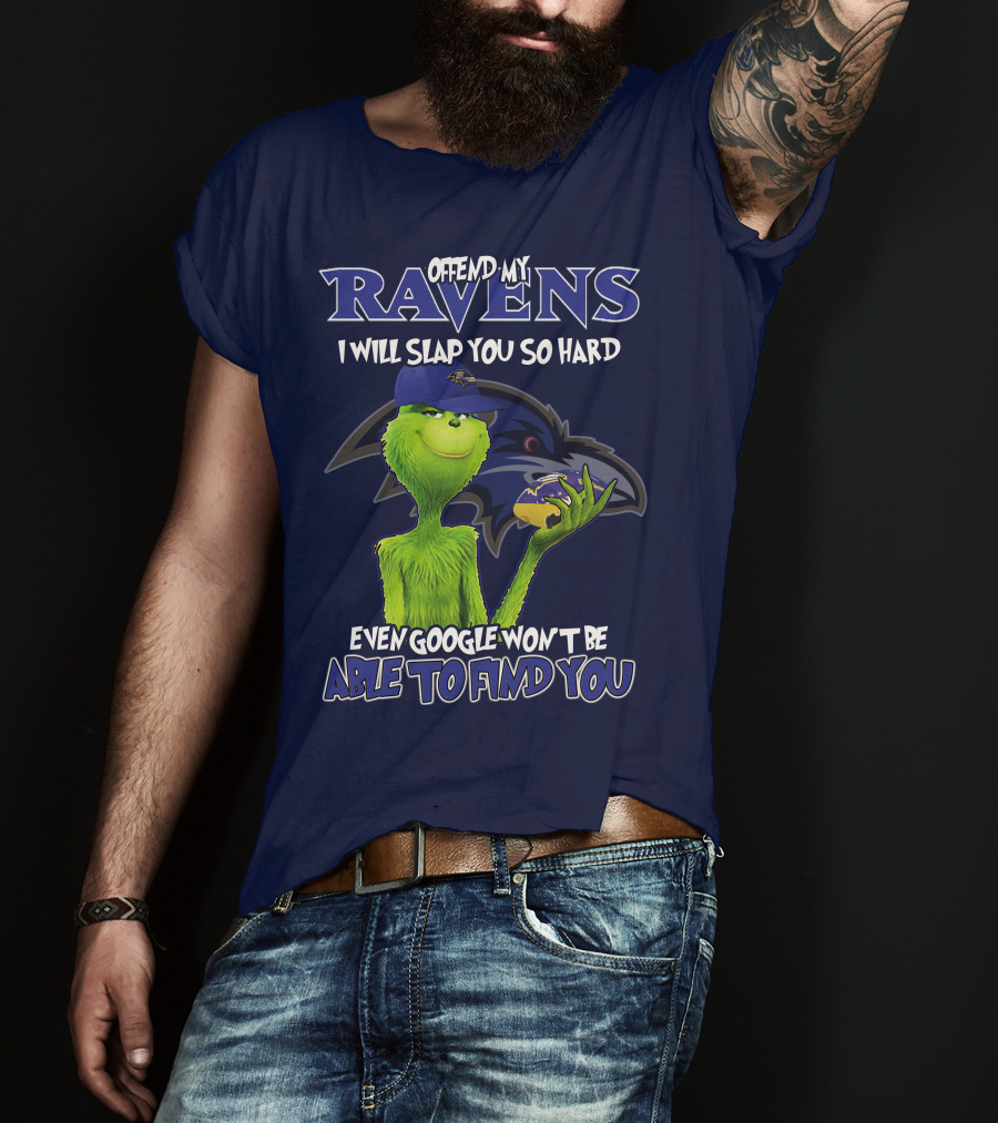 Offend My Ravens I Will Slap You So Hard Even Google Won't Be Able To Find You Grinch V2 Baltimore Ravens T-Shirt