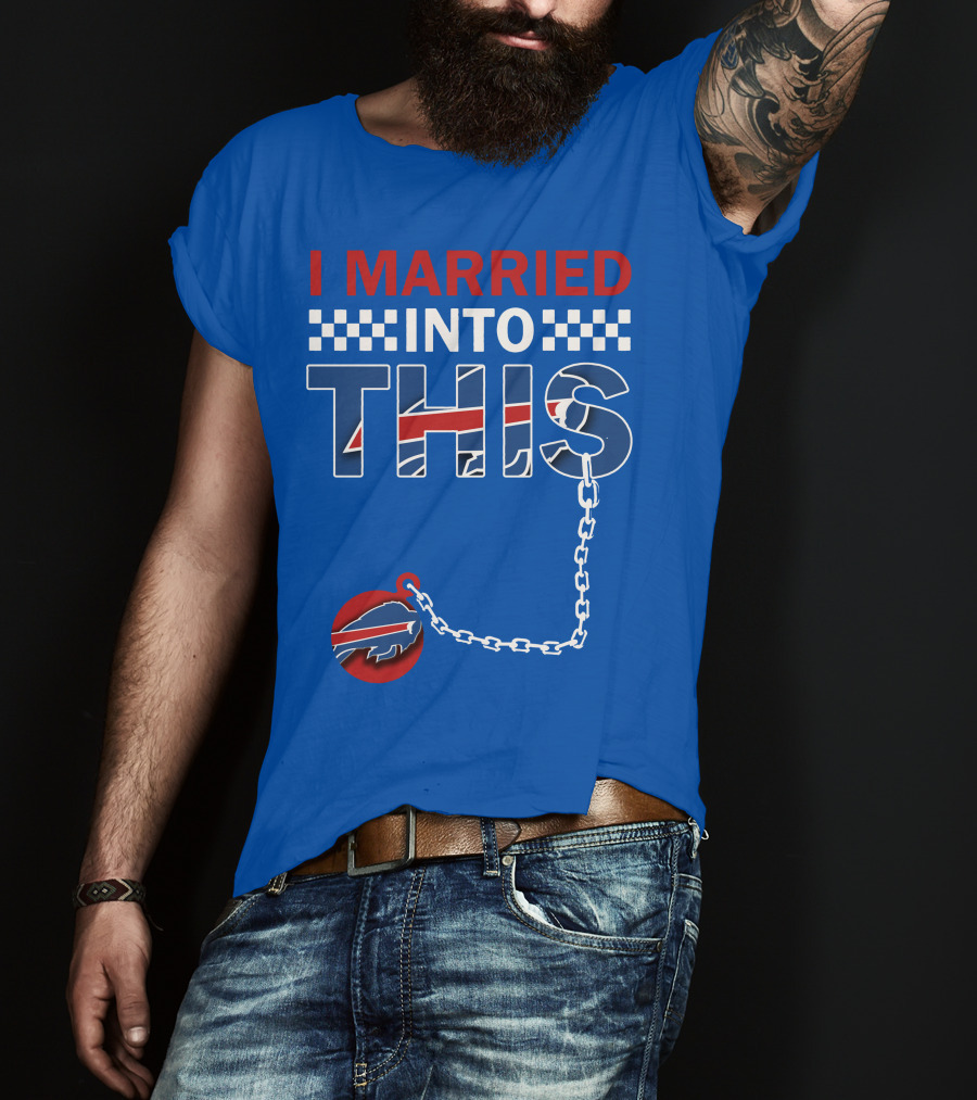 I Married Into This Buffalo Bills T-Shirt