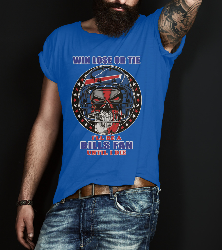 Win Lose Or Tie Bills Fan Until I Die Buffalo Bills 58 Skull Helmet T-Shirt