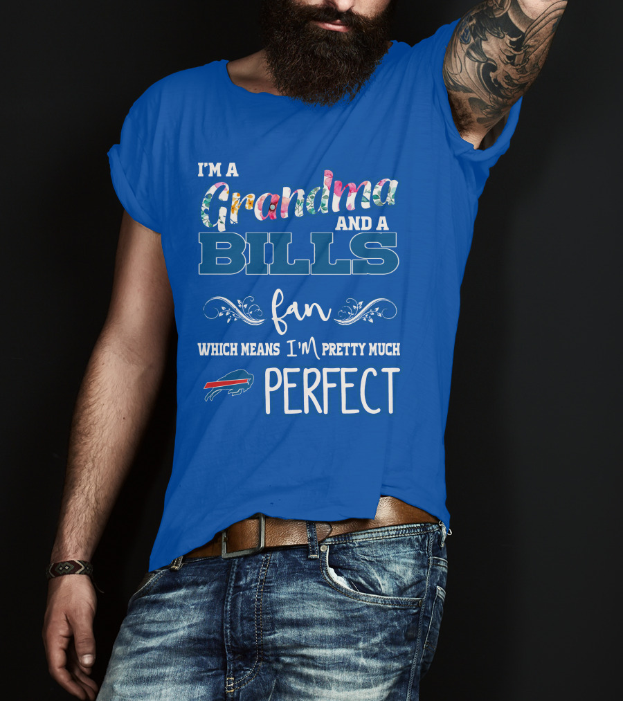 I'm A Grandma And A Bills Fan Which Means I'm Pretty Much Perfect Buffalo Bills Fan T-Shirt