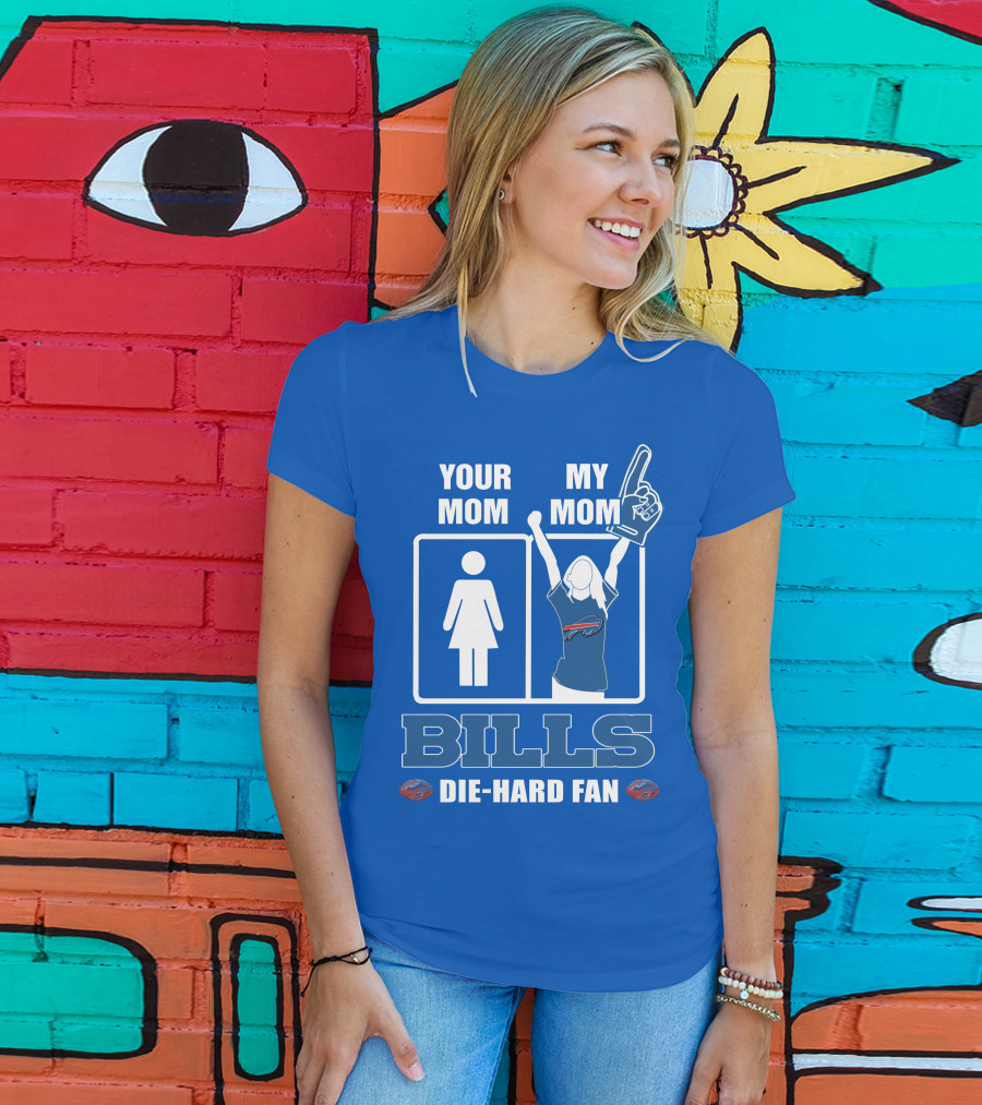 Your Mom My Mom Bills Die-Hard Fan T-Shirt