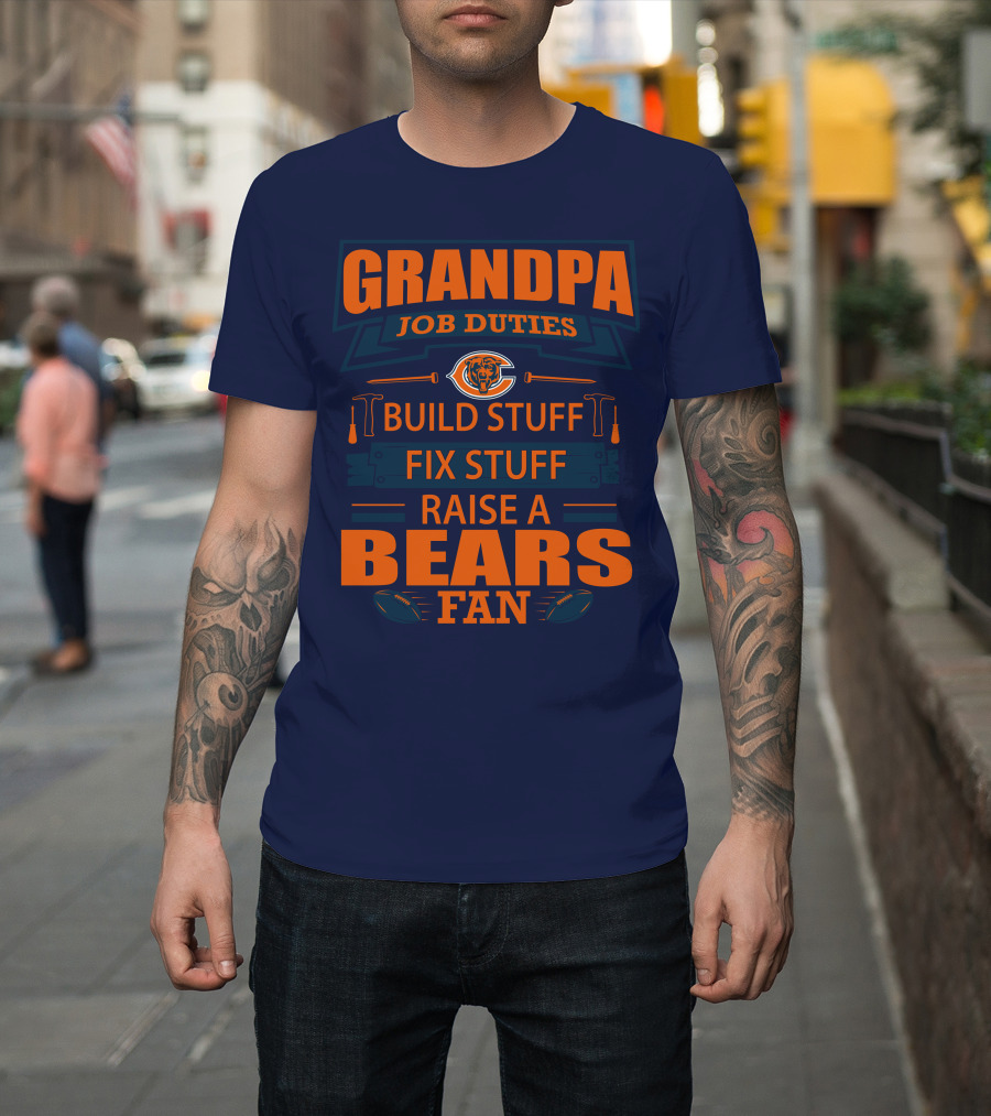 Grandpa Job Duties Chicago Bears Build Stuff Fix Stuff Raise A Bears Fan T-Shirt