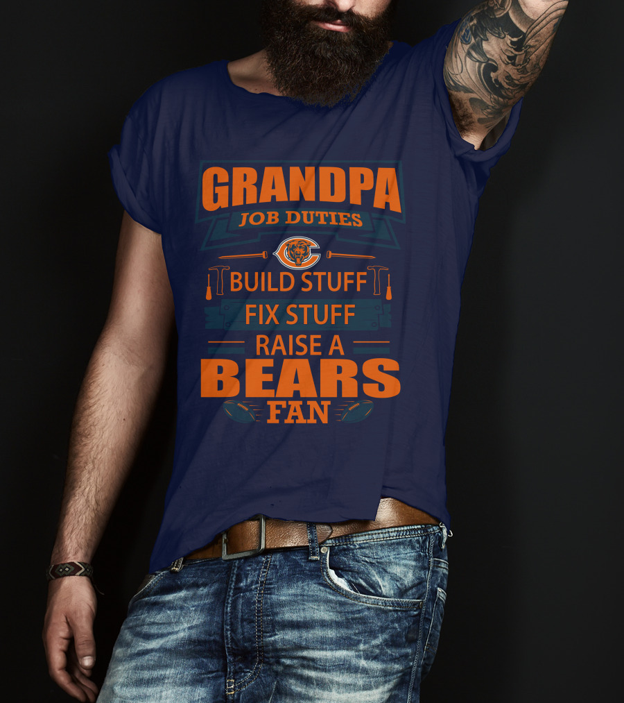 Grandpa Job Duties Chicago Bears Build Stuff Fix Stuff Raise A Bears Fan T-Shirt