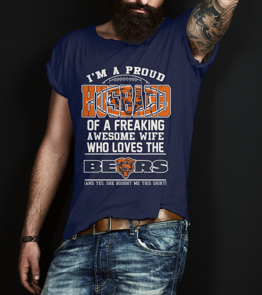 I'm A Proud Husband Of A Freaking Awesome Wife Who Loves The Bears T-Shirt
