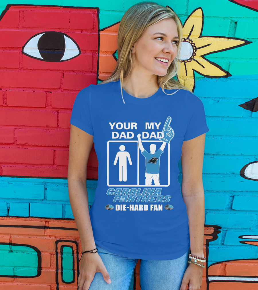 Your Dad My Dad Carolina Panthers Die-Hard Fan T-Shirt