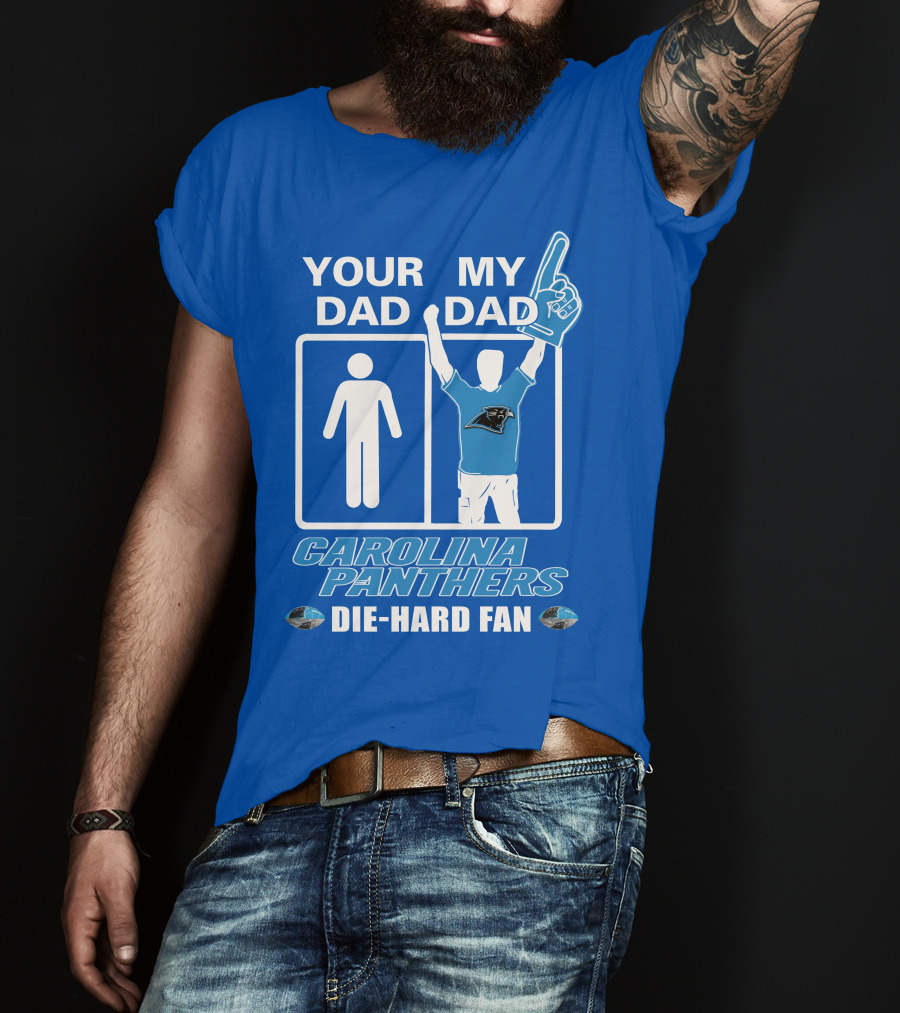 Your Dad My Dad Carolina Panthers Die-Hard Fan T-Shirt