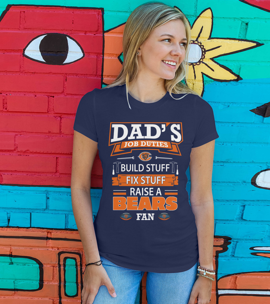 Dad's Job Duties Build Stuff Fix Stuff Raise A Bears Fan T-Shirt