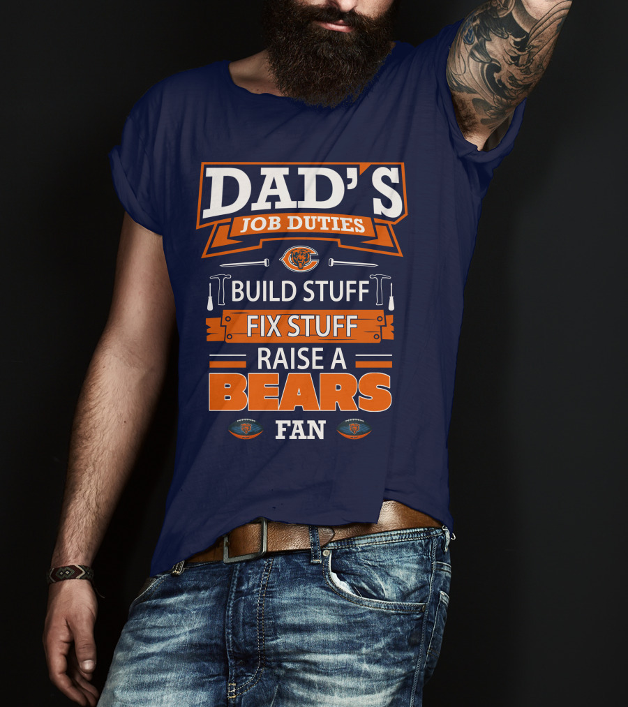 Dad's Job Duties Build Stuff Fix Stuff Raise A Bears Fan T-Shirt