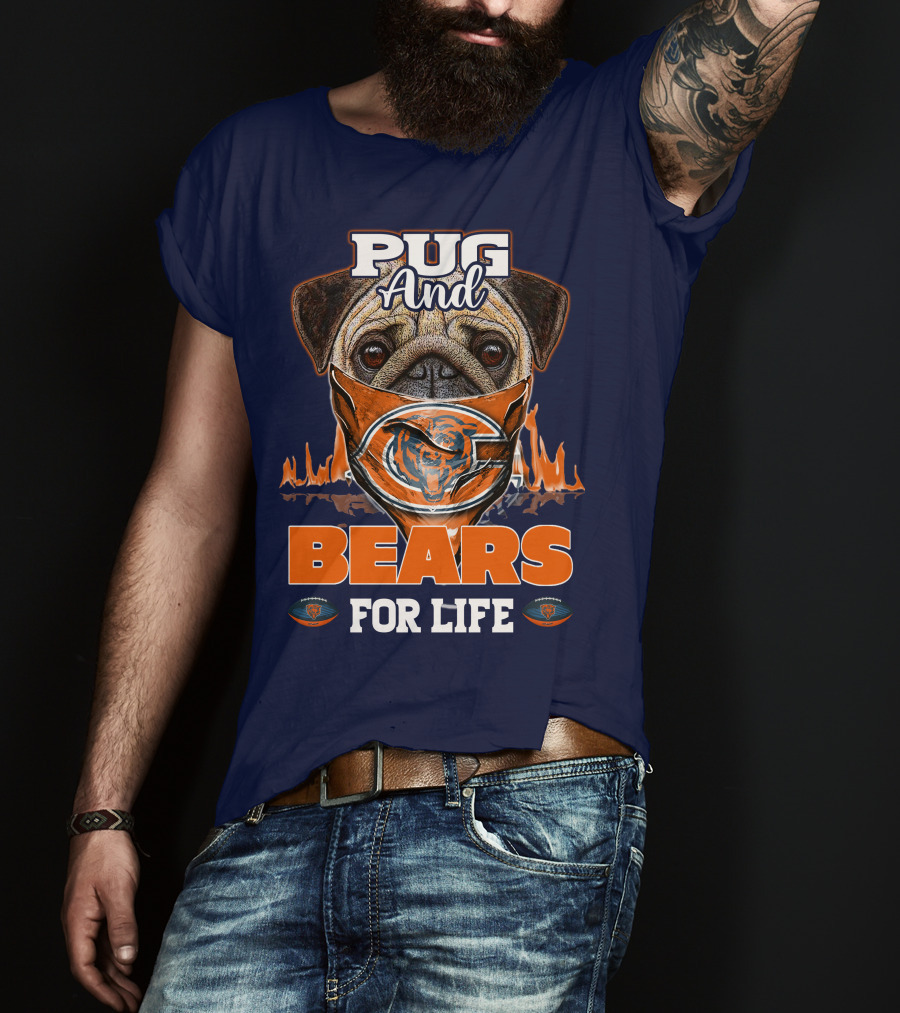 Pug And Bears For Life Chicago Bears T-Shirt