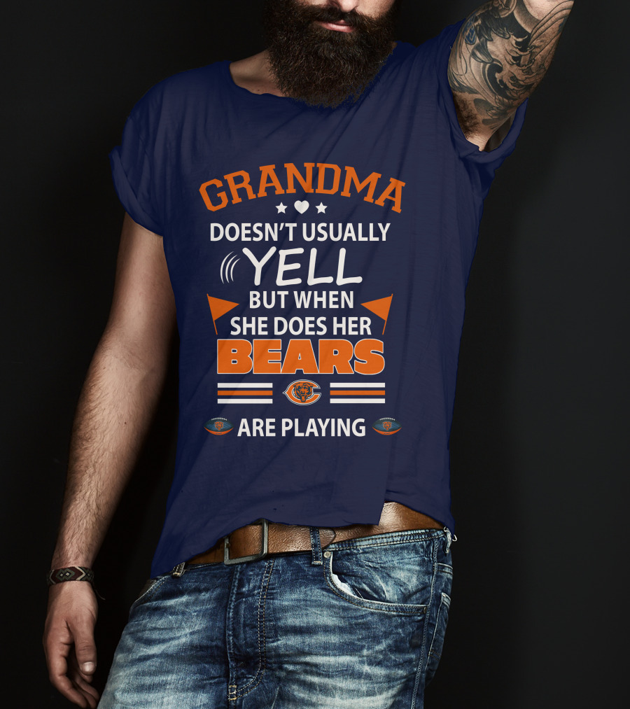 Grandma Doesn't Usually Yell But When She Does Her Bears Are Playing Chicago Bears T-Shirt