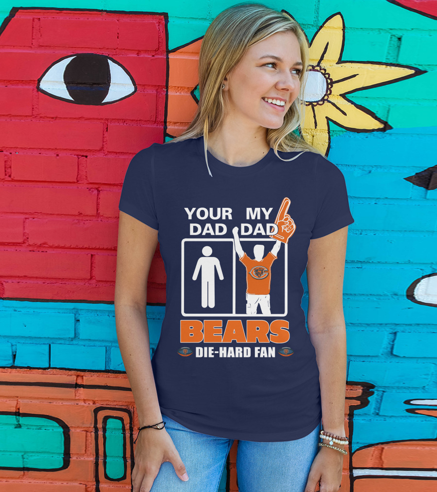 Your Dad My Dad Bears Die-Hard Fan Chicago Bears T-Shirt