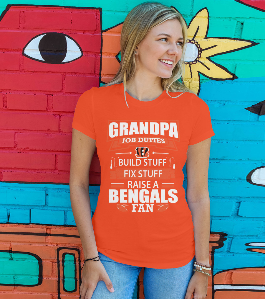 Grandpa Job Duties Build Stuff Fix Stuff Raise A Bengals Fan Cincinnati Bengals T-Shirt