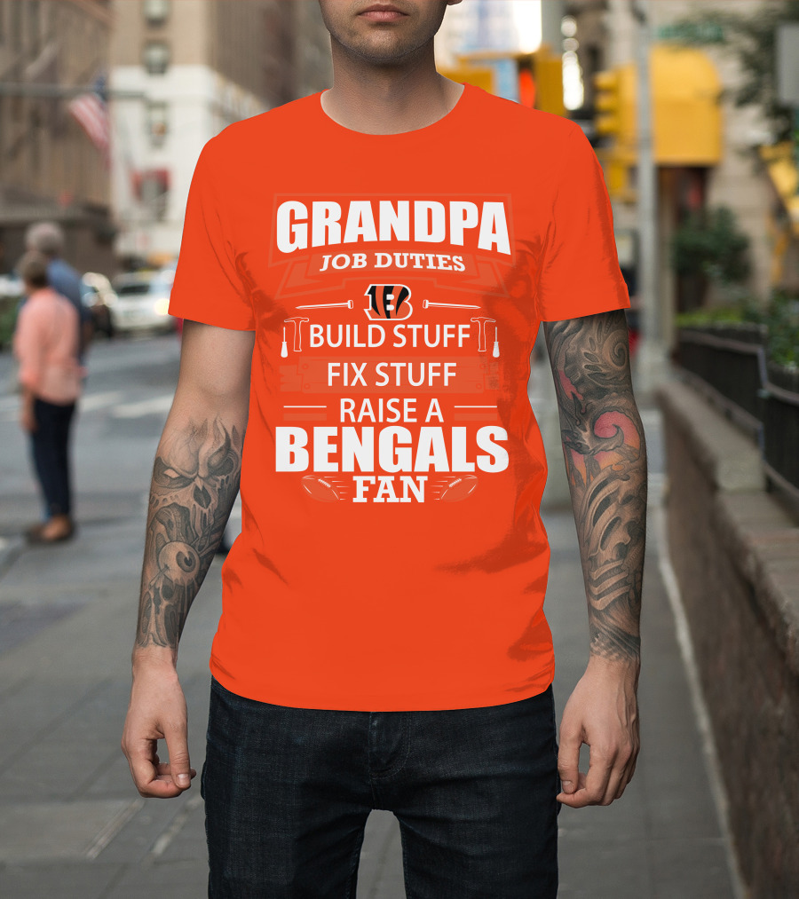 Grandpa Job Duties Build Stuff Fix Stuff Raise A Bengals Fan Cincinnati Bengals T-Shirt
