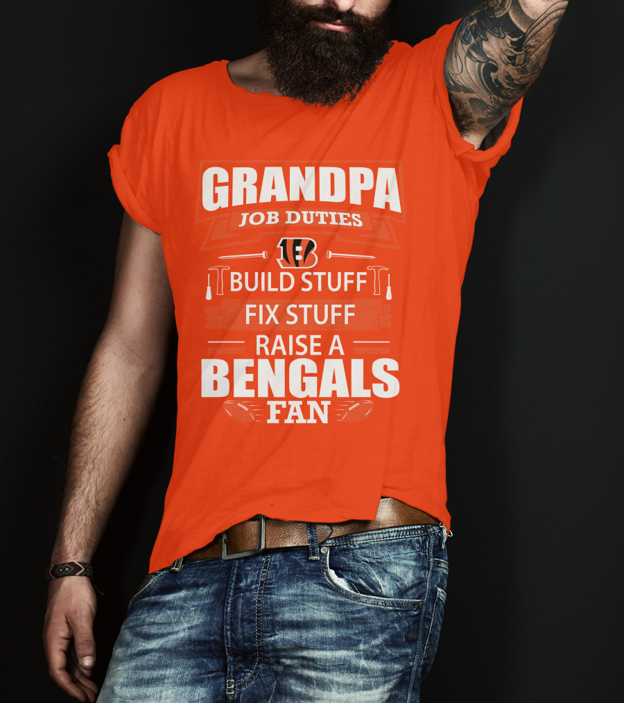 Grandpa Job Duties Build Stuff Fix Stuff Raise A Bengals Fan Cincinnati Bengals T-Shirt