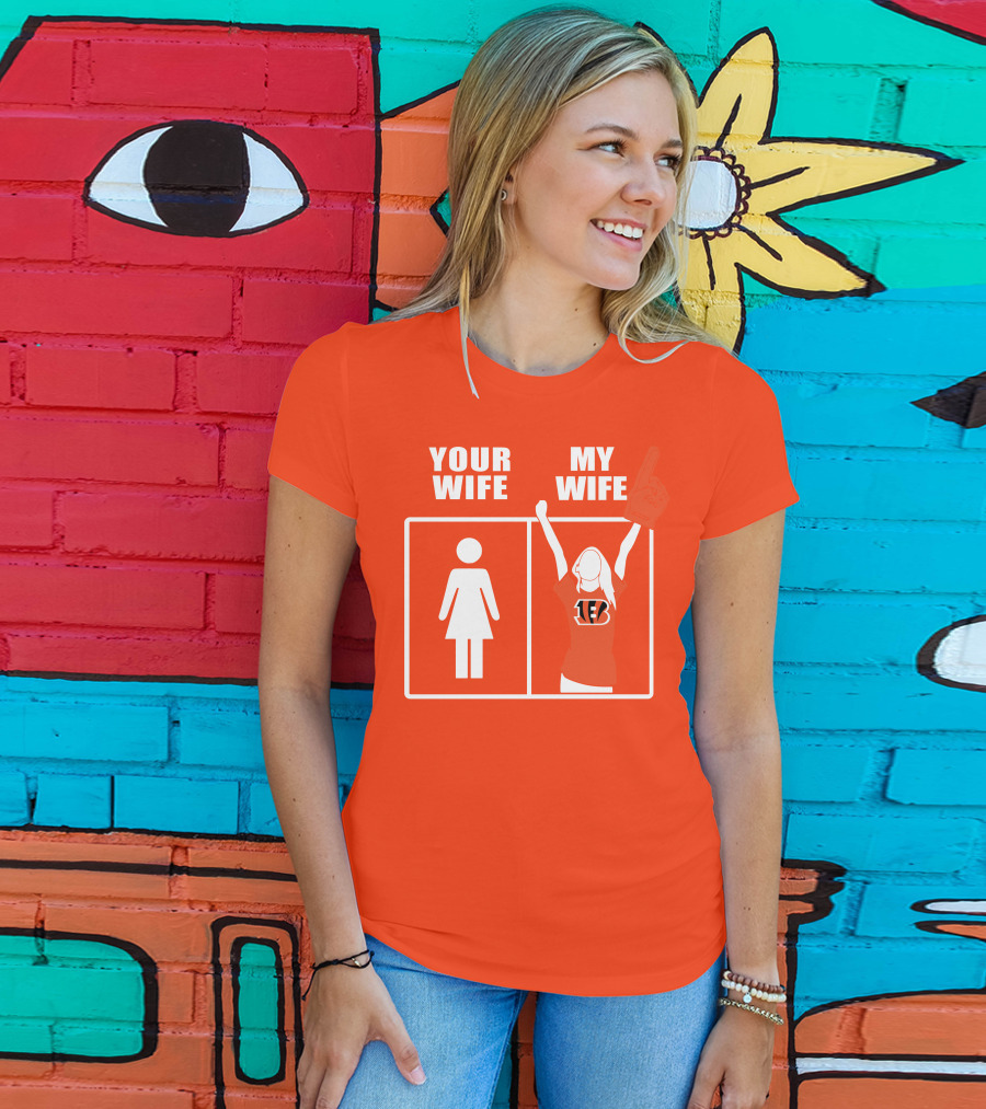 Cincinnati Bengals Fan Your Wife My Wife T-Shirt
