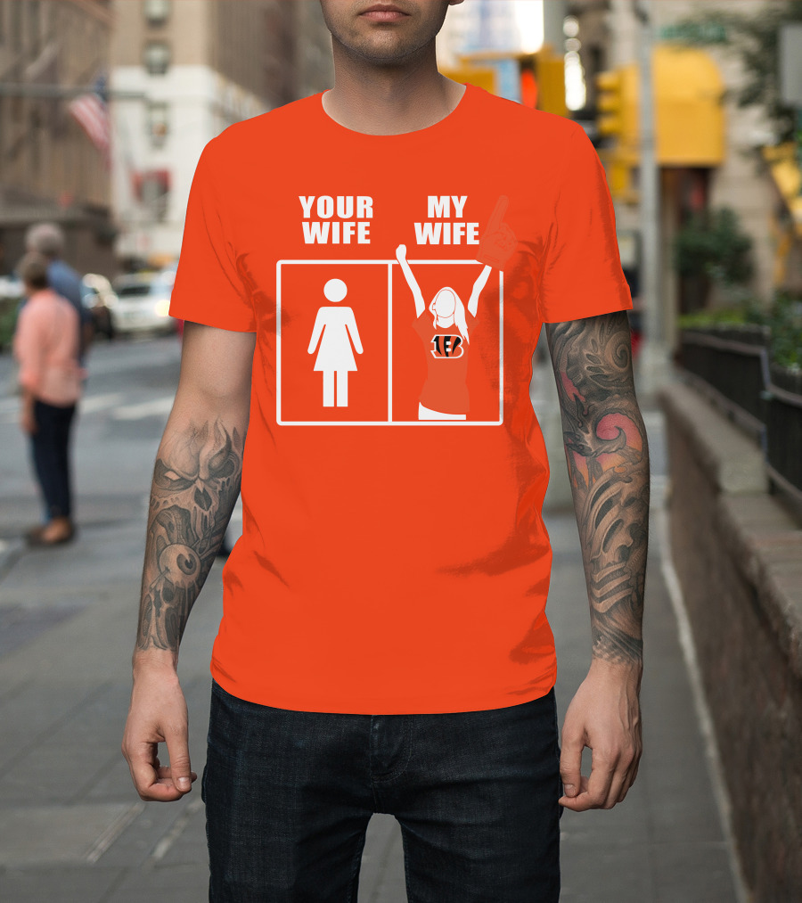 Cincinnati Bengals Fan Your Wife My Wife T-Shirt