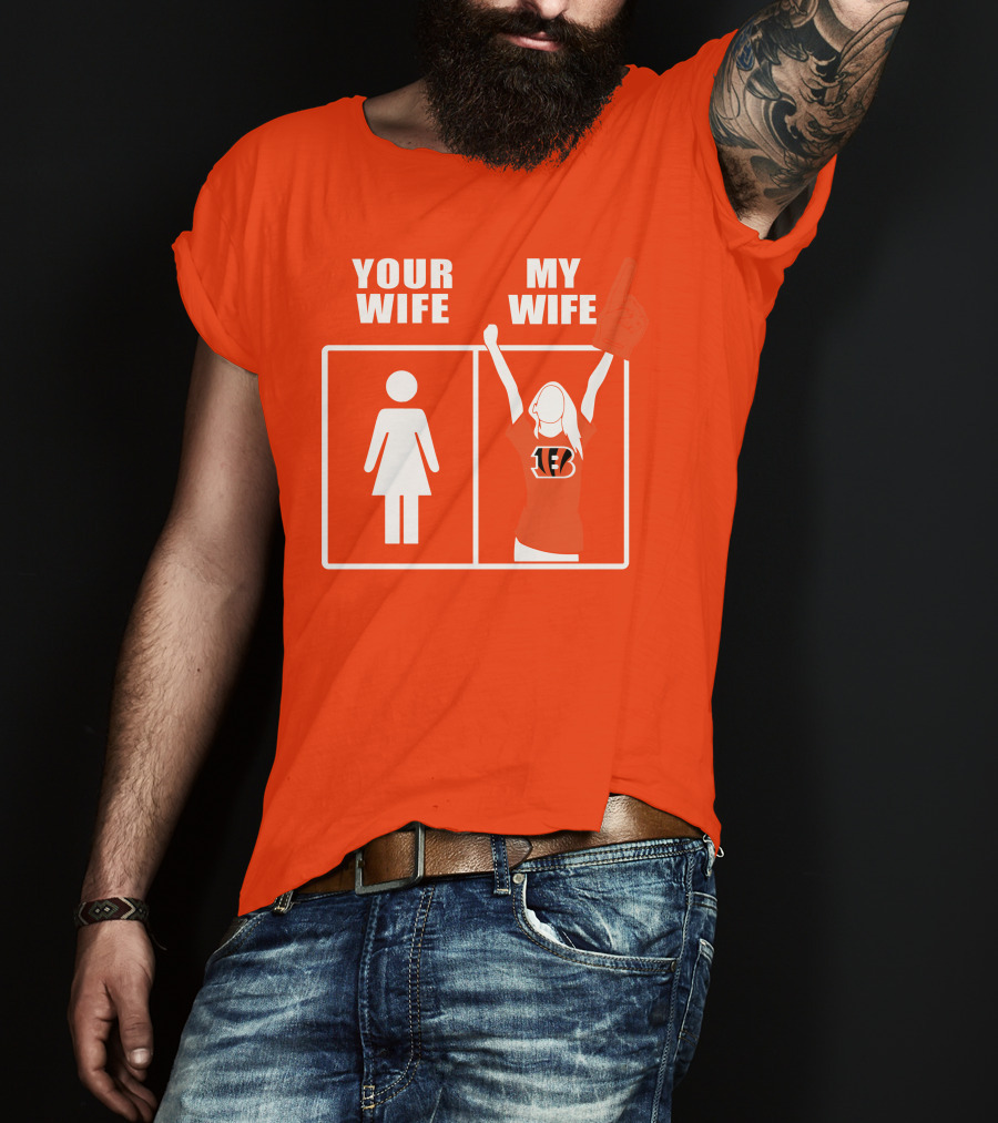 Cincinnati Bengals Fan Your Wife My Wife T-Shirt