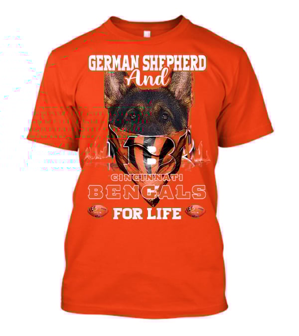 German Shepherd And Cincinnati Bengals For Life T-Shirt