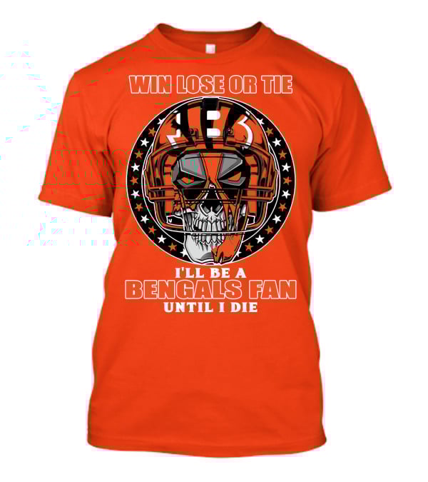 Cincinnati Bengals Fan Skull Helmet Win Lose Or Tie Until I Die T-Shirt