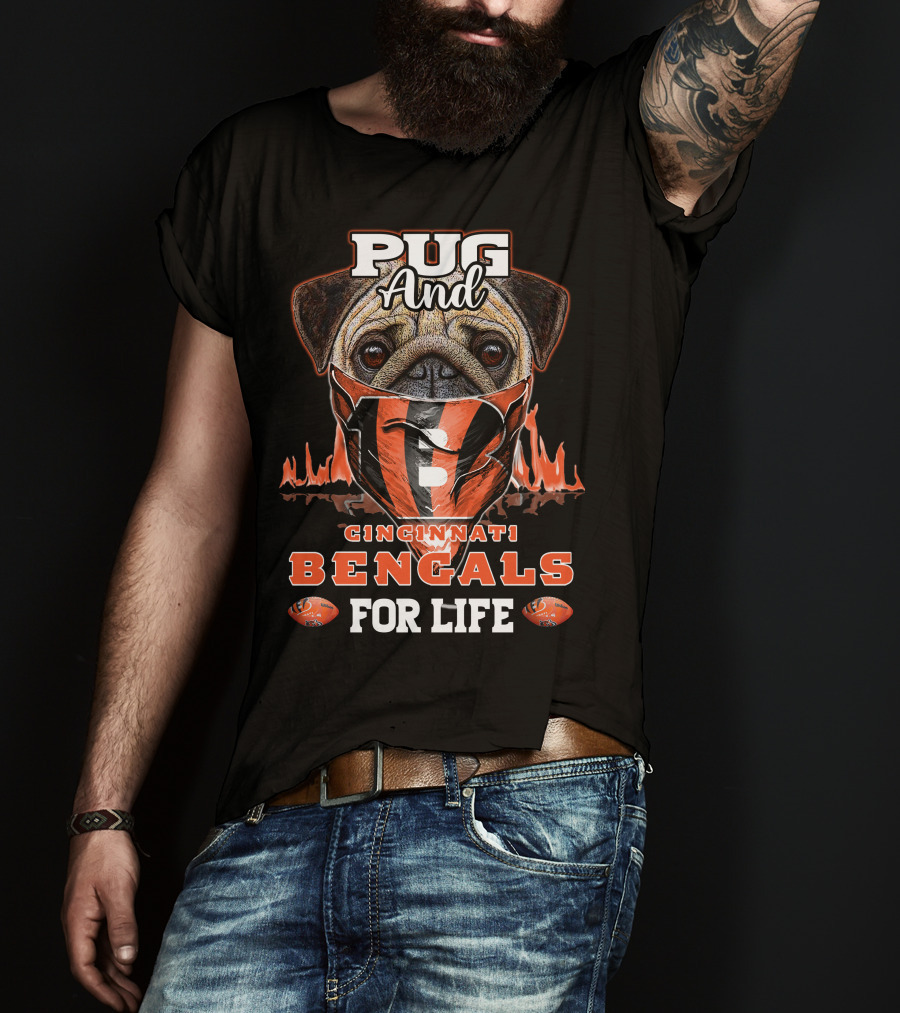 Pug And Cincinnati Bengals For Life T-Shirt