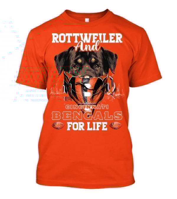 Rottweiler And Cincinnati Bengals For Life T-Shirt