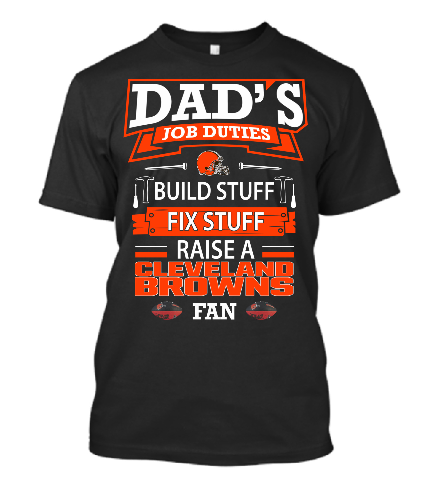 Dad's Job Duties Build Stuff Fix Stuff Raise A Cleveland Browns Fan T-Shirt