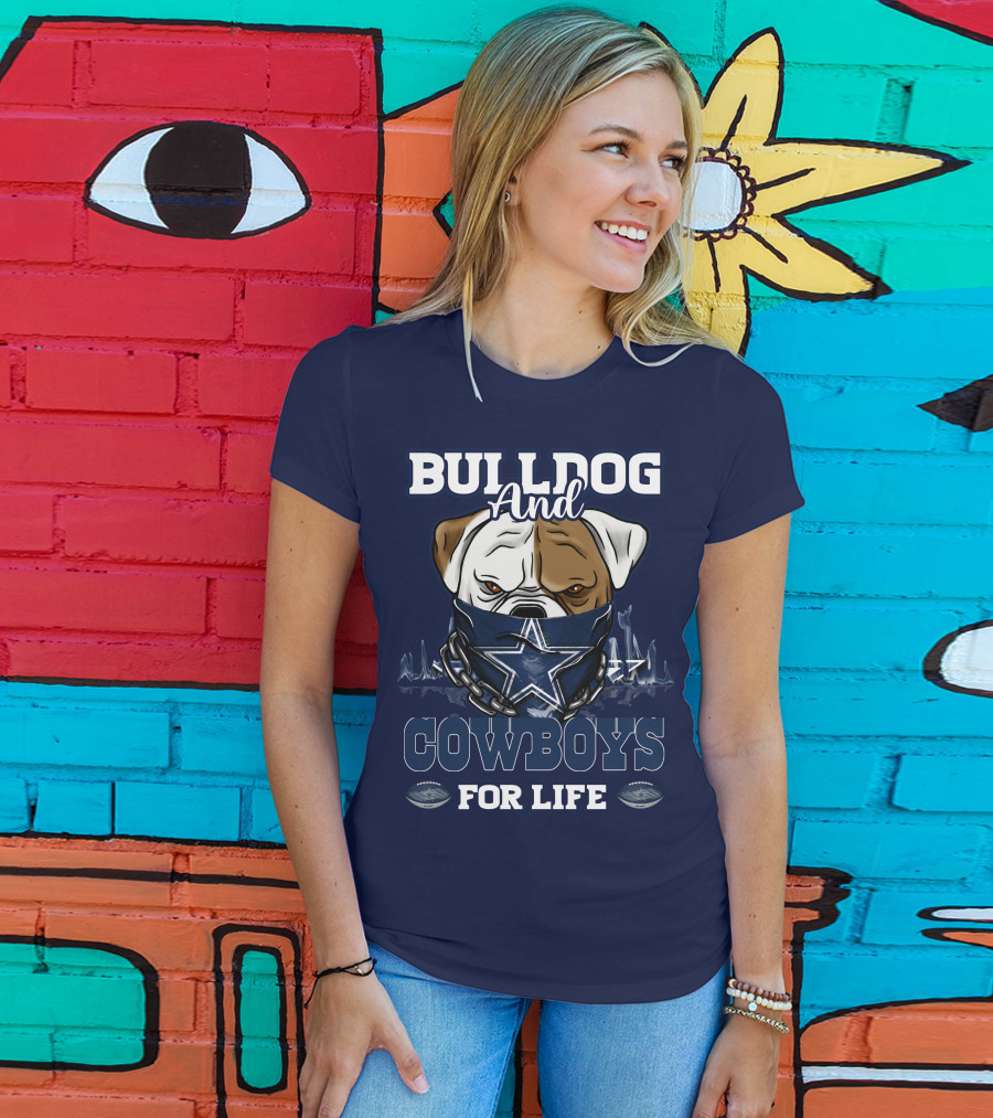Bulldog And Dallas Cowboys For Life T-Shirt