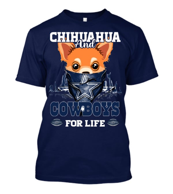 CHIHUAHUA And DALLAS COWBOYS FOR LIFE T-Shirt