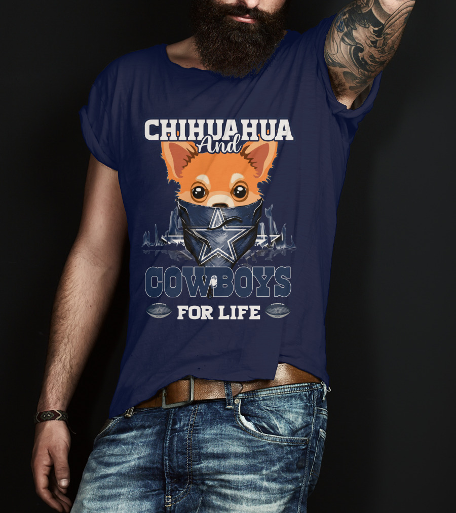 CHIHUAHUA And DALLAS COWBOYS FOR LIFE T-Shirt