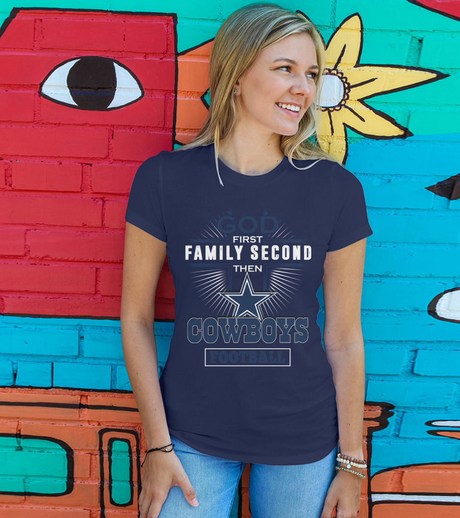God First Family Second Then Dallas Cowboys Football T-Shirt