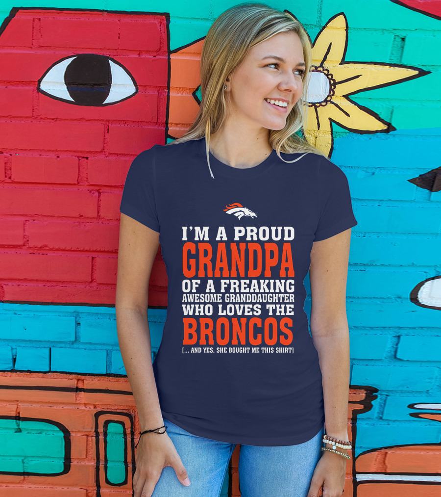 I'm A Proud Grandpa Of A Freaking Awesome Granddaughter Who Loves The Broncos T-Shirt