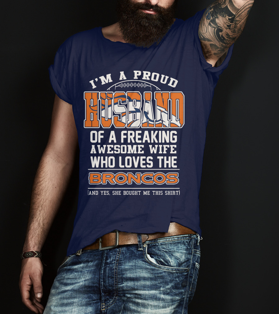 I'm A Proud Husband Of A Freaking Awesome Wife Who Loves The Broncos T-Shirt
