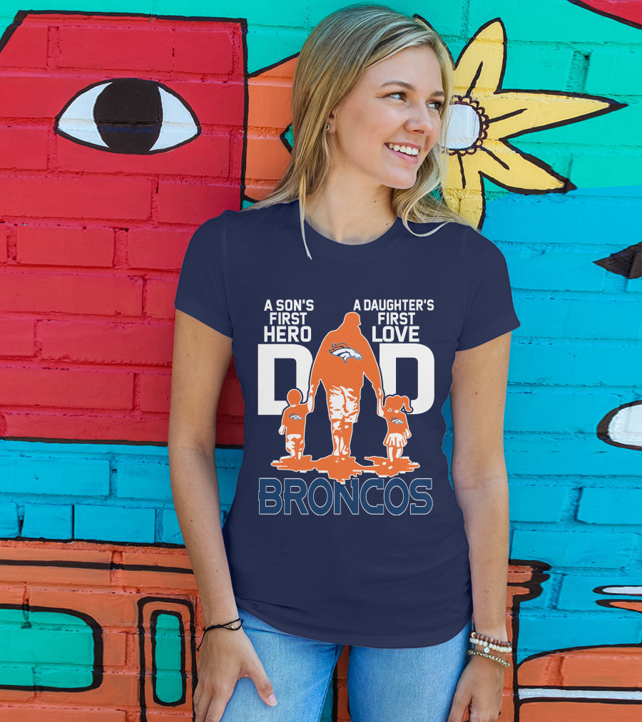 A Son's First Hero A Daughter's First Love Dad Broncos T-Shirt