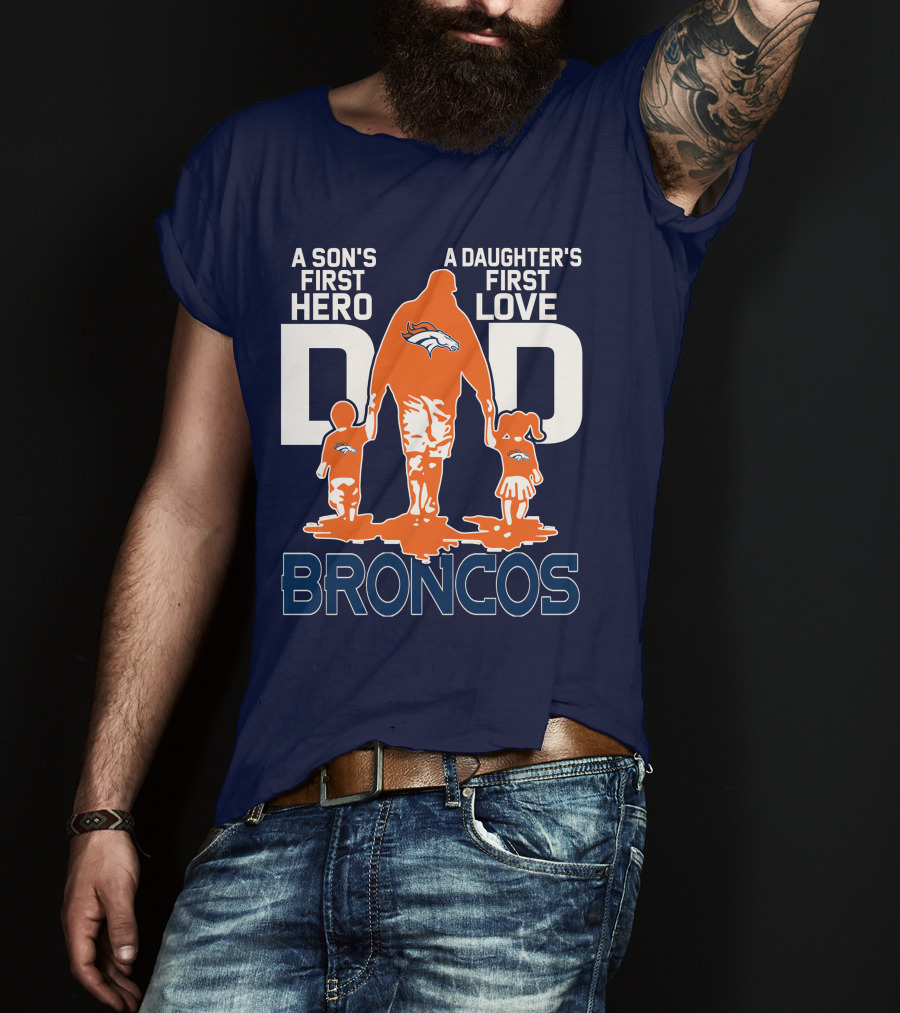 A Son's First Hero A Daughter's First Love Dad Broncos T-Shirt