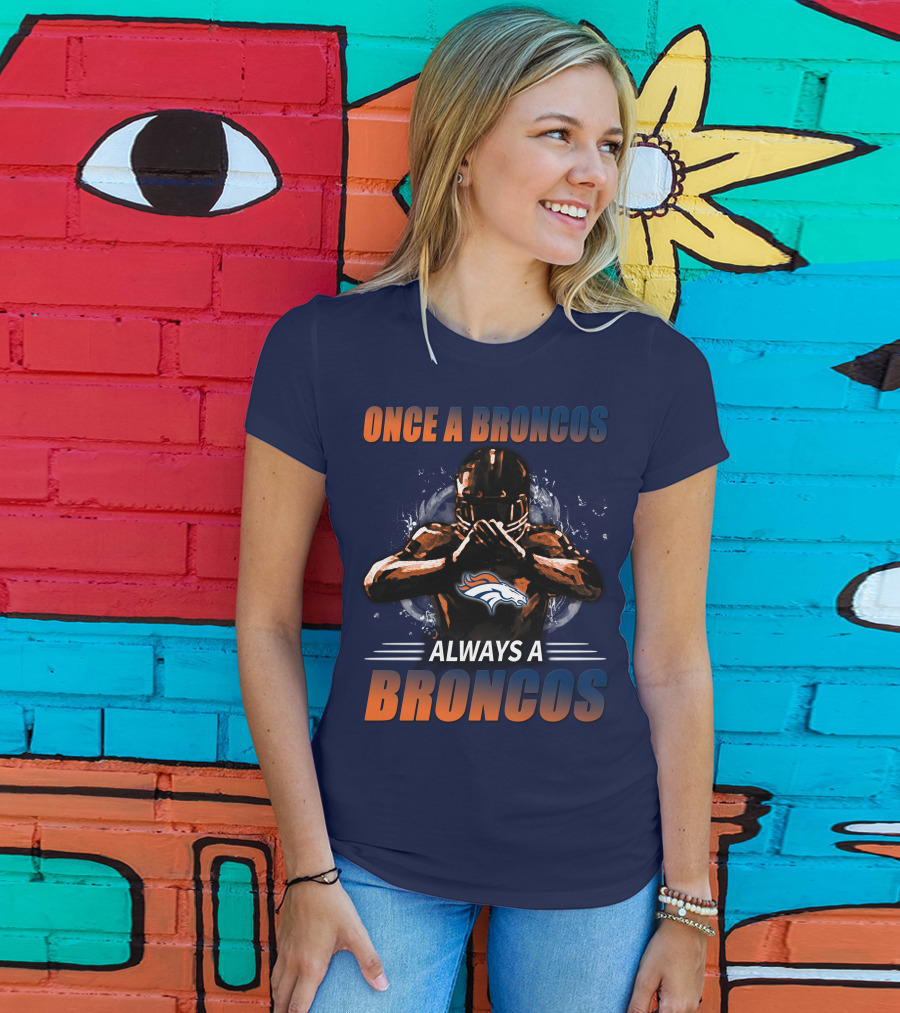 Once A Broncos Always A Broncos Denver Broncos T-Shirt