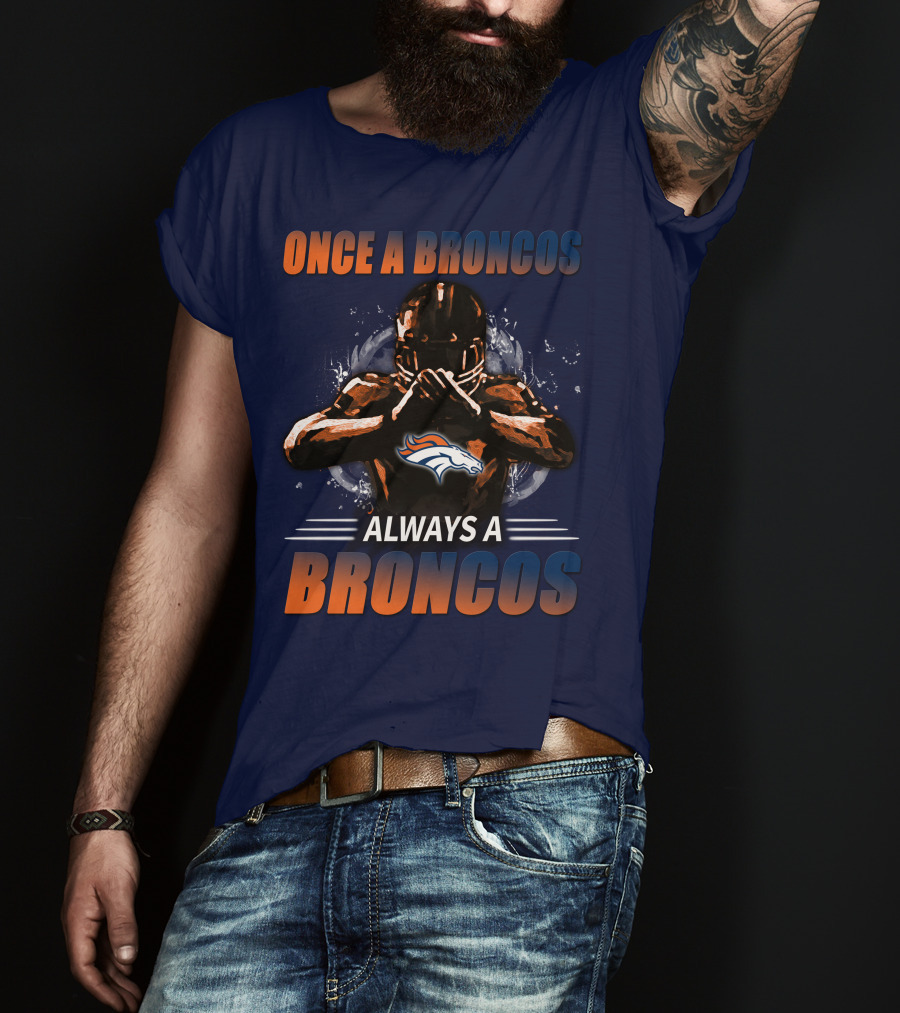 Once A Broncos Always A Broncos Denver Broncos T-Shirt