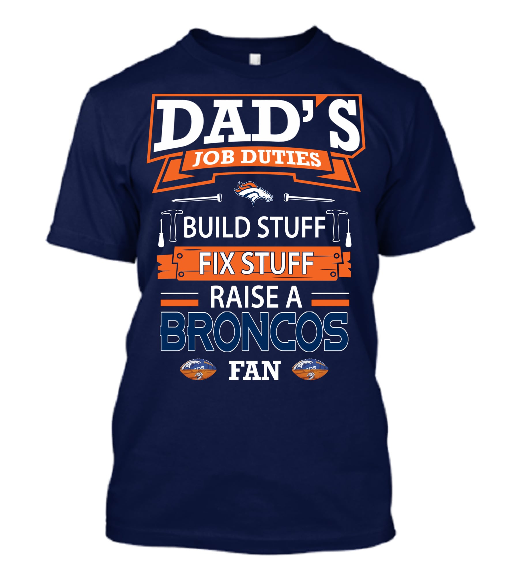 Dad's Job Duties Build Stuff Fix Stuff Raise A Broncos Fan Denver Broncos T-Shirt