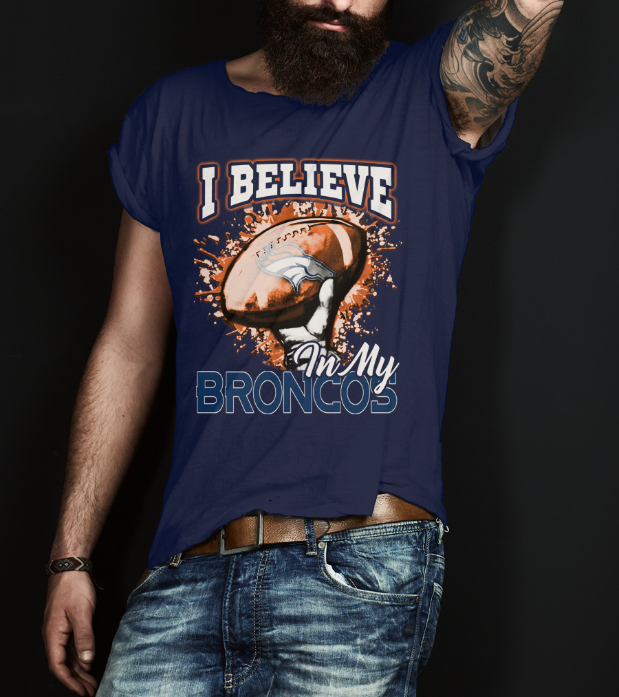 I Believe In My Denver Broncos T-Shirt