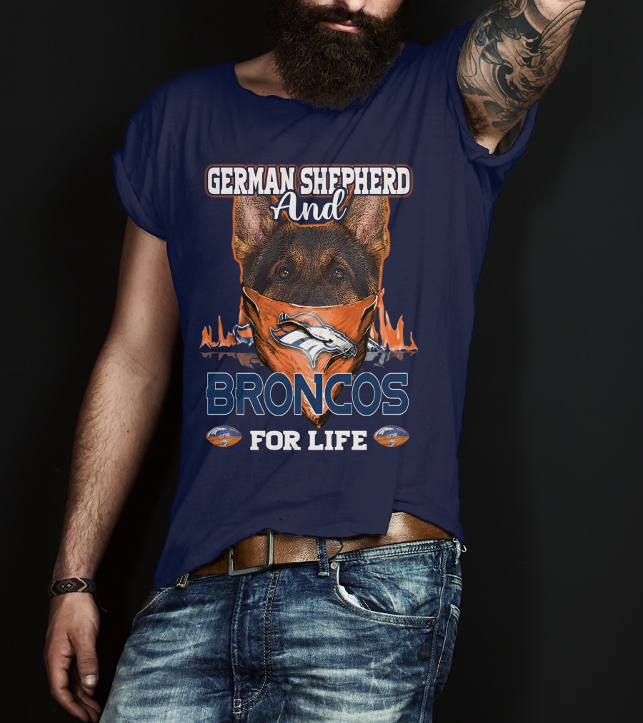 German Shepherd And Denver Broncos For Life Broncos T-Shirt