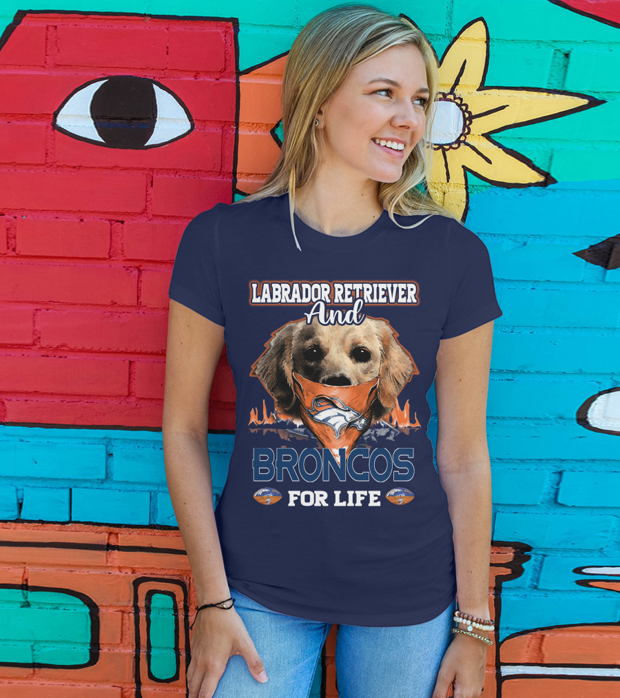 Labrador Retriever And Broncos For Life Denver Broncos T-Shirt