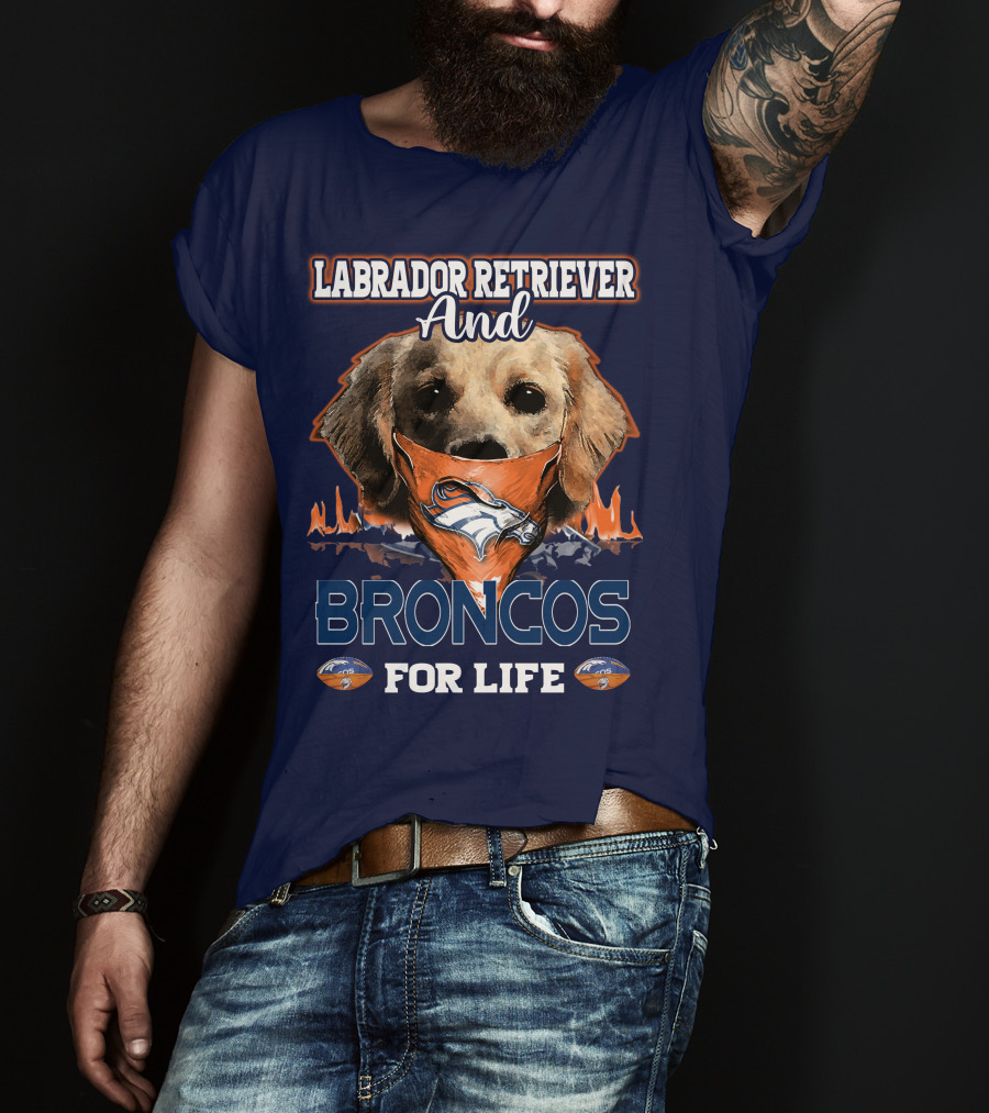 Labrador Retriever And Broncos For Life Denver Broncos T-Shirt