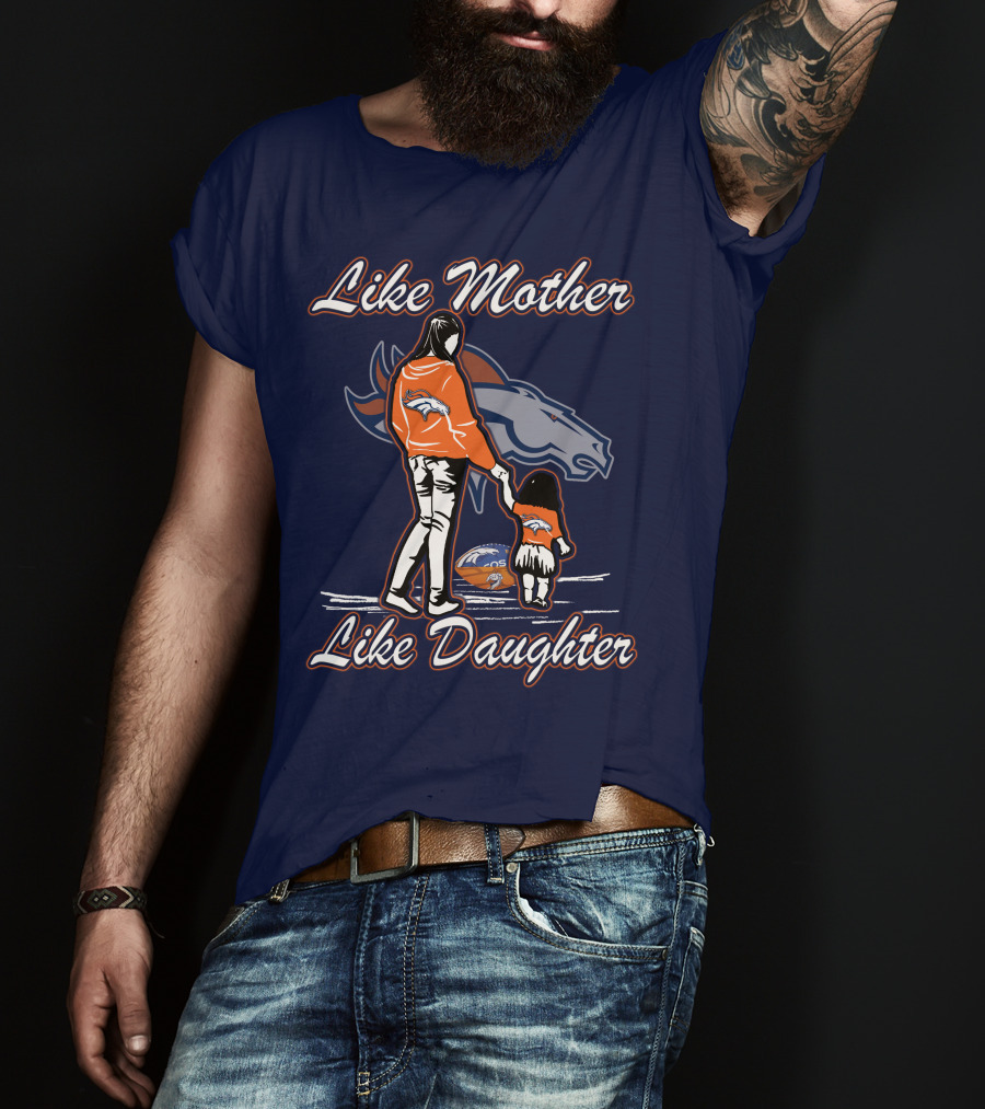Like Mother Like Daughter Denver Broncos T-Shirt
