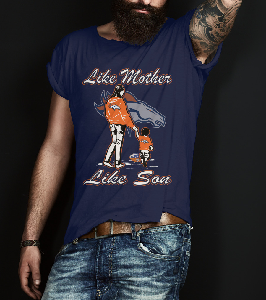 Like Mother Like Son Denver Broncos T-Shirt