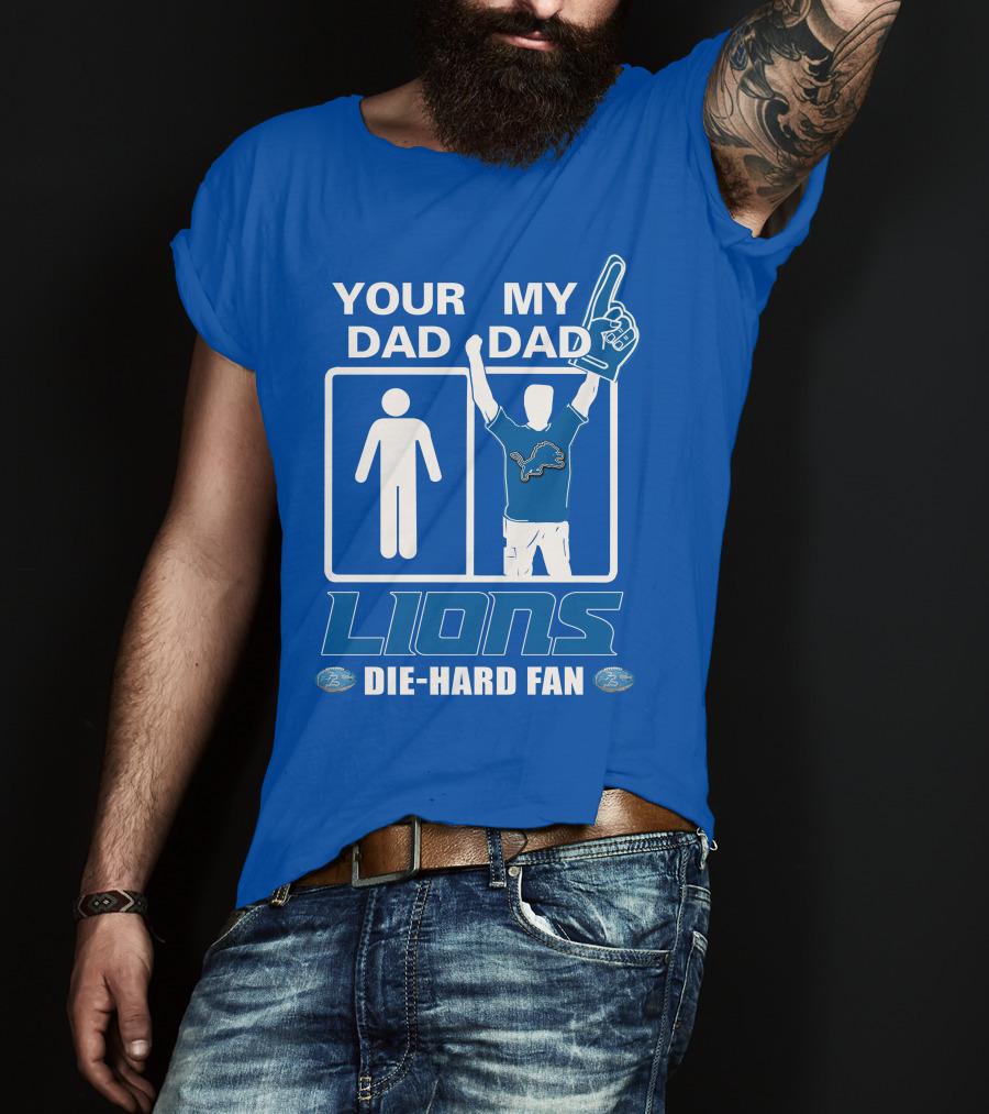 Your Dad My Dad Lions Die-Hard Fan T-Shirt