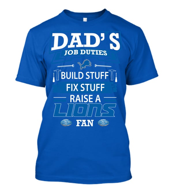 Dad's Job Duties Build Stuff Fix Stuff Raise A Lions Fan Detroit Lions T-Shirt