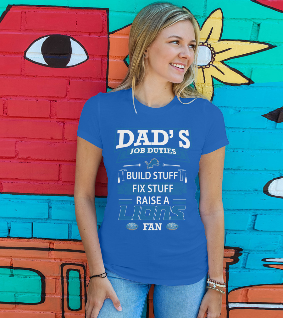 Dad's Job Duties Build Stuff Fix Stuff Raise A Lions Fan Detroit Lions T-Shirt